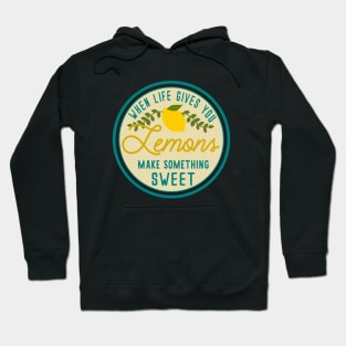 When life gives you lemons make something SWEET Hoodie